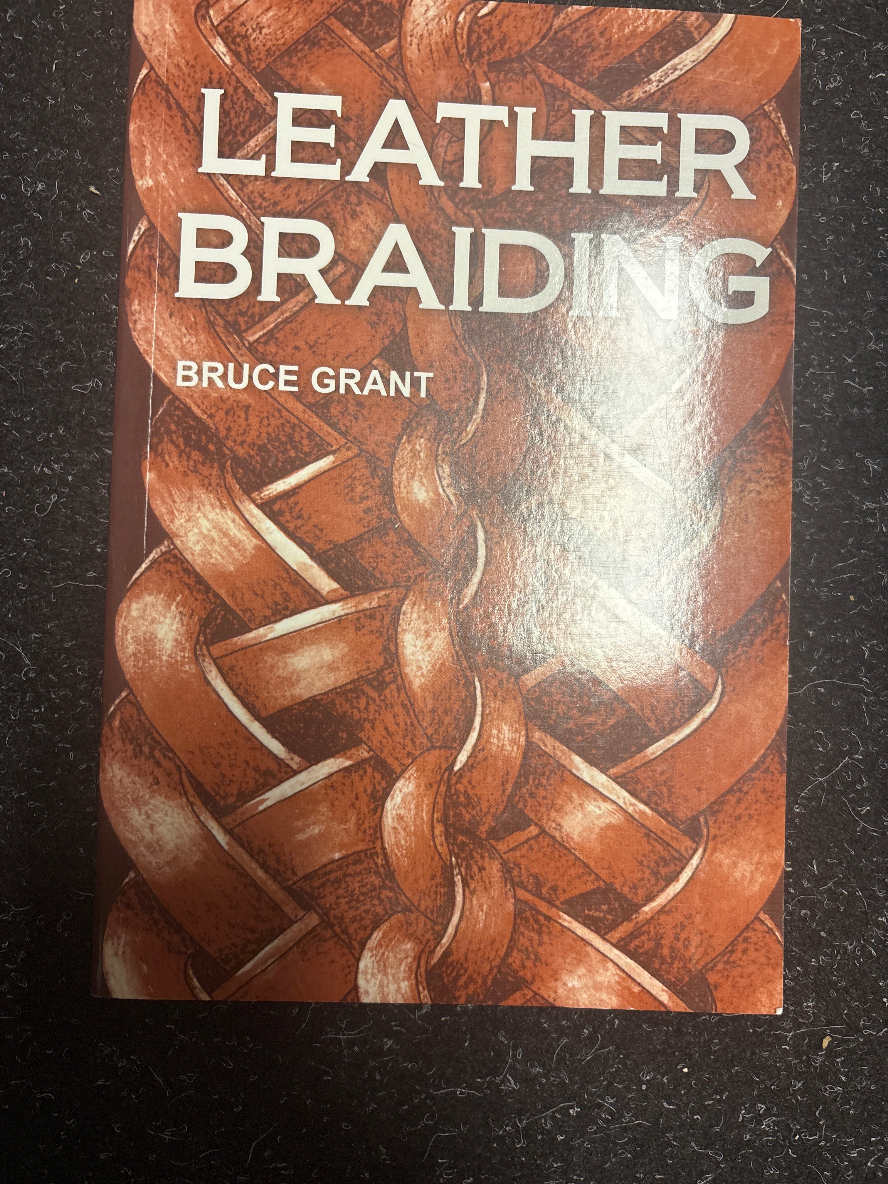 Leather Braiding by Bruce Grant – The Essential Guide for Leatherworkers