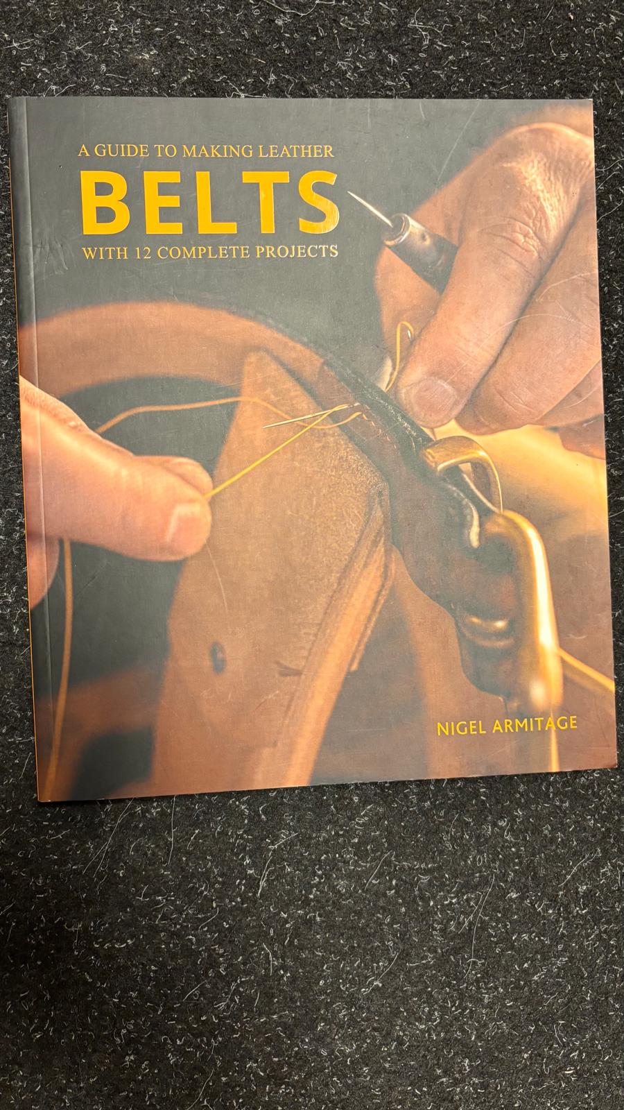 BELTS by Nigel Armitage – The Ultimate Guide to Making Leather Belts at HABTO LEATHER HOUSE